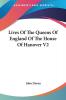 Lives of the Queens of England of the House of Hanover: 2