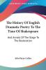 The History Of English Dramatic Poetry To The Time Of Shakespeare: And Annals of the Stage to the Restoration