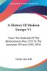 A History of Modern Europe: From the Outbreak of the Revolutionary War 1792 to the Accession of Louis XVIII 1814