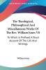 The Theological Philosophical and Miscellaneous Works of the Rev. William Jones: To Which Is Prefixed a Short Account of the Life and Writings: 8