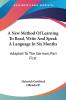 A New Method of Learning to Read Write and Speak a Language in Six Months: Adapted to the German: Adapted To The German Part First