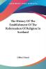 The History of the Establishment of the Reformation of Religion in Scotland