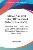 Political And Civil History Of The United States Of America V1: From The Year 1763 To The Close Of The Administration Of President Washington In March 1797