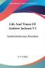 Life and Times of Andrew Jackson: Soldierstatesman President: 1