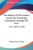 The History of the London Society for Promoting Christianity Amongst the Jews: From 1809 to 1908