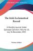 The Irish Ecclesiastical Record: A Monthly Journal Under Episcopal Sanction Volume 18 July to December 1905