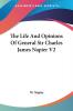 The Life and Opinions of General Sir Charles James Napier: 2