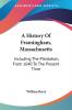 A History of Framingham Massachusetts: Including the Plantation from 1640 to the Present Time