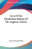 Lives of the Elizabethan Bishops of the Anglican Church