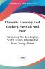 Domestic Economy and Cookery For Rich and Poor: Containing the Best English Scotch French Oriental and Other Foreign Dishes