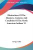 Illustrations of the Manners Customs and Condition of the North American Indians: 1