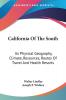 California of the South: Its Physical Geography Climate Resources Routes of Travel and Health Resorts