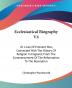 Ecclesiastical Biography: Or Lives of Eminent Men Connected With the History of Religion in England; from the Commencement of the Reformation to the Revolution