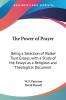 The Power Of Prayer: Being A Selection Of Walker Trust Essays With A Study Of The Essays As A Religious And Theological Document