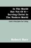 In the World But Not of It-Serving Christ in the Modern World