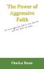 The Power of Aggressive Faith