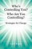 Who's Controlling You? Who Are You Controlling? - Strategies for Change