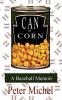 Can Of Corn: A Baseball Memoir