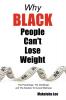 Why Black People Can't Lose Weight