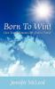 Born to Win!: Live Your Ultimate Life Vision Today