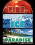 Fire Ice and Paradise