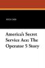 America's Secret Service Ace: The Operator 5 Story