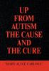 UP FROM AUTISM THE CAUSE AND THE CURE