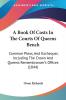 A Book Of Costs In The Courts Of Queens Bench: Common Pleas And Exchequer Including The Crown And Queens Remembrancer's Offices (1844)