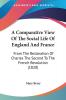 A Comparative View Of The Social Life Of England And France: From The Restoration Of Charles The Second To The French Revolution (1828)