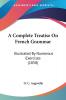 A Complete Treatise On French Grammar: Illustrated By Numerous Exercises (1858)