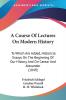 A Course Of Lectures On Modern History: To Which Are Added Historical Essays On The Beginning Of Our History And On Caesar And Alexander (1849)