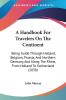 A Handbook For Travelers On The Continent: Being Guide Through Holland Belgium Prussia And Northern Germany And Along The Rhine From Holland To Switzerland (1838)