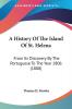 A History Of The Island Of St. Helena: From Its Discovery By The Portuguese To The Year 1806 (1808)