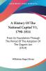 A History Of The National Capital V1 1790-1814: From Its Foundation Through The Period Of The Adoption Of The Organic Act (1914)