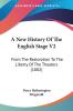 A New History Of The English Stage V2: From The Restoration To The Liberty Of The Theaters (1882)