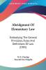 Abridgment Of Elementary Law: Embodying The General Principles Rules And Definitions Of Law (1905)