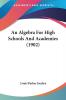 An Algebra For High Schools And Academies (1902)