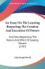 An Essay On The Learning Respecting The Creation And Execution Of Powers: And Also Respecting The Nature And Effect Of Leasing Powers (1787)