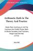 Arithmetic Both In The Theory And Practice: Made Plain And Easy In All The Common And Useful Rules Both In Whole Numbers And Fractions Vulgar And Decimal (1716)