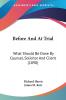 Before And At Trial: What Should Be Done By Counsel Solicitor And Client (1890)