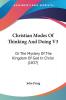 Christian Modes Of Thinking And Doing V3: Or The Mystery Of The Kingdom Of God In Christ (1837)