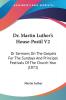 Dr. Martin Luther's House-Postil V2: Or Sermons On The Gospels For The Sundays And Principal Festivals Of The Church Year (1871)