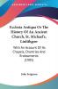 Ecclesia Antiqua Or The History Of An Ancient Church St. Michael's Linlithgow: With An Account Of Its Chapels Chantries And Endowments (1905)