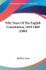 Fifty Years Of The English Constitution 1830-1880 (1880)