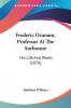 Frederic Ozanam Professor At The Sorbonne: His Life And Works (1876)