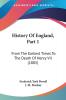 History Of England Part 1: From The Earliest Times To The Death Of Henry VII (1885)