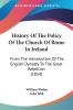 History Of The Policy Of The Church Of Rome In Ireland: From The Introduction Of The English Dynasty To The Great Rebellion (1854)