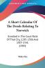 A Short Calendar of the Deeds Relating to Norwich: Enrolled in the Court Rolls of That City 1285-1306 and 1307-1341: Enrolled In The Court Rolls Of That City 1285-1306 And 1307-1341 (1903)