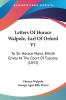 Letters Of Horace Walpole Earl Of Orford V1: To Sir Horace Mann British Envoy At The Court Of Tuscany (1833)