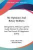 My Opinions and Betsey Bobbets: Designed As a Beacon Light to Guide Women to Life Liberty and the Pursuit of Happiness: Designed As A Beacon Light To ... Liberty And The Pursuit Of Happiness (1891)